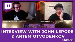 Interview with Artem Otvodenkov & John LePore [03/28/21 STREAM]