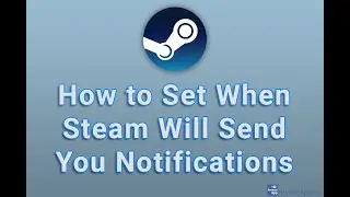 How to Set When Steam Will Send You Notifications