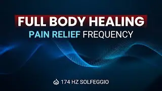 174 Hz Deepest Healing Solfeggio Frequency: Pain Relief, Full Body Healing
