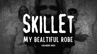 SKILLET - MY BEAUTIFUL ROBE (fan music video)