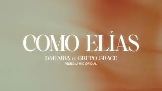Como Elias - Dahaira & Grupo Grace (Video Lyrics Oficial)