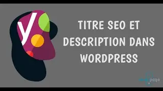 Ajouter sa meta description et son titre SEO dans Wordpress avec Yoast