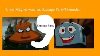 Giant Magnet watches Sausage Party/Grounded