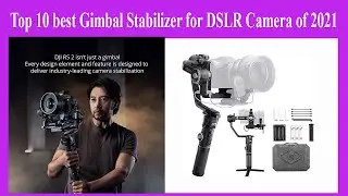 Top 10 best Gimbal Stabilizer for DSLR Camera of 2021