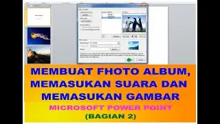 MEMBUAT FHOTO ALBUM, MEMASUKAN SUARA DAN MEMASUKAN GAMBAR,, MICROSOFT POWER POINT 