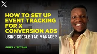 How to Set Up Event Tracking for X Conversion Ads (Formerly Twitter Ads) Using Google Tag Manager