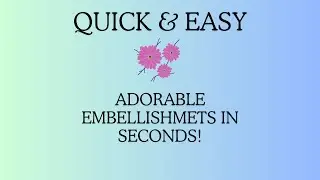 The Easiest Embellishments You'll Ever Make!