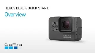 GoPro: HERO5 and HERO6 Black Quick Start - Overview