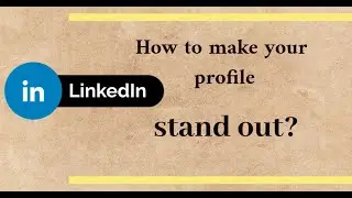 Make Your Profile Stand Out on Linkedin