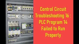 Control Circuit Troubleshooting 16 :  PLC Program 14 Failed to Run Properly