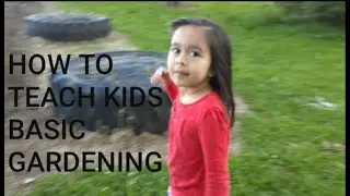 How to teach kids basic gardening 2020