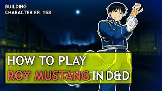 How to Play Roy Mustang in Dungeons & Dragons (Fullmetal Alchemist Build for D&D 5e)