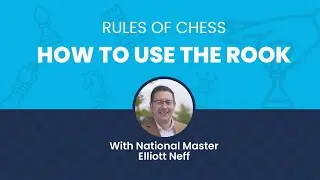 Rules of Chess: How to Use the Rook with National Master Elliott Neff