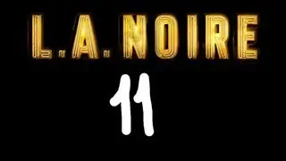 L A Noire - Серия 11 [Ищем Улики]