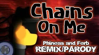 CHAINS ON ME [Phineas and Ferb Remix/Parody]