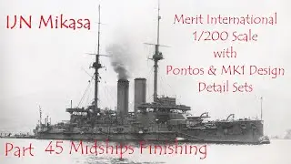 IJN Mikasa 1/200 Scale, Pontos & MK1 Design Detail Sets, Part 45 Midships/Boat Deck  Finishing