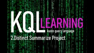 KQL learning series - 2. Distinct summarize  project