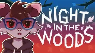 The End Of Everything - Night in the Woods part 2