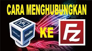 CARA MENGHUBUNGKAN FILEZILLA DENGAN LINUX DI VIRTUALBOX - TUTORIAL