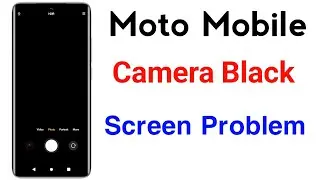 Camera Black Screen Problem | Moto Phone Camera Showing Black Screen