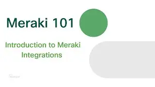Meraki 101 | Introduction to Meraki Integrations