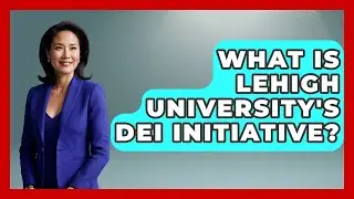 What Is Lehigh University's DEI Initiative? | The College Explorer