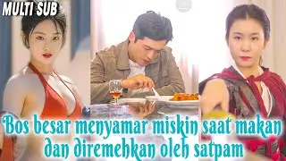 Full Drama - Bos besar menyamar miskin saat makan dan diremehkan oleh satpam
