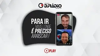 Para ir mais longe é preciso arriscar  |  DJRÁDIO