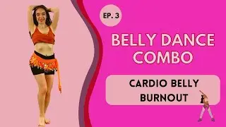 Ep. 3 Bellydance Combo: Cardio Belly Burnout (Beg-Int Level)