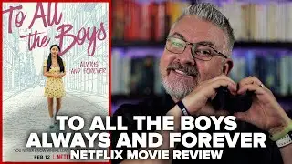 To All the Boys: Always and Forever (2021) Netflix Movie Review