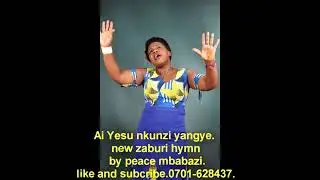Ai Yesu nkuunzi yaangye. New zaburi hymn by peace Mbabazi.Watch share and subscribe.
