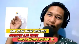 NGONTEN AJA DULU ADSENSE GAK USAH DIFIKIRI 