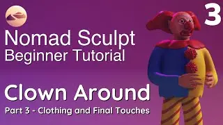 Nomad Sculpt Beginner Tutorial - Clothing and Final Touches - Clown Around - Part 3