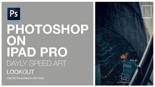 PHOTOSHOP 2020 IPAD  | Lookout |One retouching a day#346