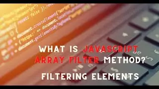 What is JavaScript Array filter Method? Filtering Elements - Introduction to JavaScript array filter