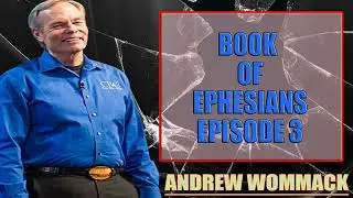 Andrew Wommack Ministries - Book of Ephesians Episode 3