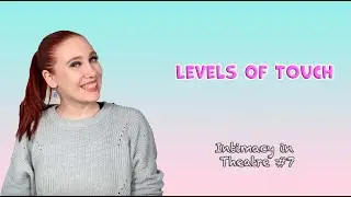 Levels of Touch (Intimacy in Theatre #7)