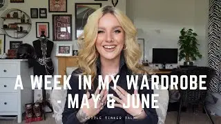 A WEEK IN MY WARDROBE -  MAY & JUNE '21