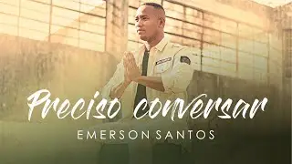 Emerson Santos - Preciso Conversar ( CLIPE OFICIAL )