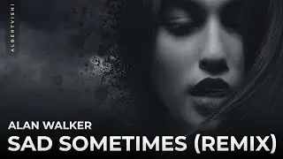 Alan Walker - Sad Sometimes (Albert Vishi Remix) feat. Huang Xiaoyun