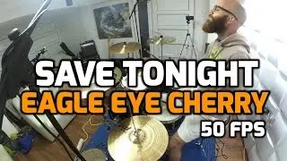 Save Tonight - Eagle Eye Cherry (Drum Cover) - [HQ; 50 FPS]