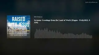 Sermon: Greetings from the Land of Work (Hagen - 9July2023, 9 AM)