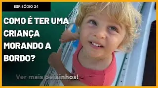 Você imagina como é ter uma CRIANÇA MORANDO a BORDO de um VELEIRO? #24