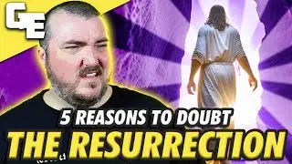 Atheist Explains 5 Reasons to DOUBT the Resurrection
