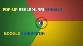 Google Chrome'da POP-UP Reklamları Açma Kapatma Nasıl Yapılır ?