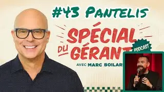 #43 Pantelis | Le spécial du gérant avec Marc Boilard