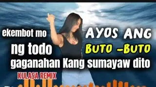 AYOS ANG BUTO-BUTO MO DITO / KULASA REMIX 