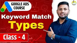 Google Ads Course | Class 4 | Keyword Match Type | Google Ads Tutorial 2023 | Google Ads Full Course