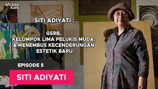 #BicaraRupa Eps 5 | Siti Adiyati: GSRB, Kelompok Lima Pelukis Muda & Menembus Kecenderungan Estetik