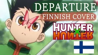 DEPARTURE | Hunter x Hunter OP | FINNISH COVER